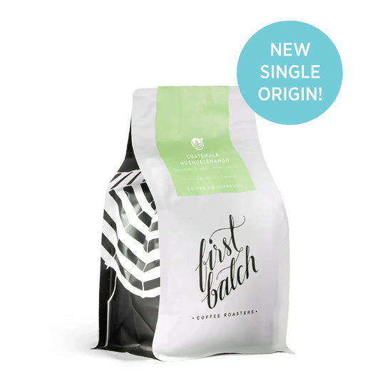 NEW Single Origin - Guatemala Huehuetenango - First Batch Coffee Roasters